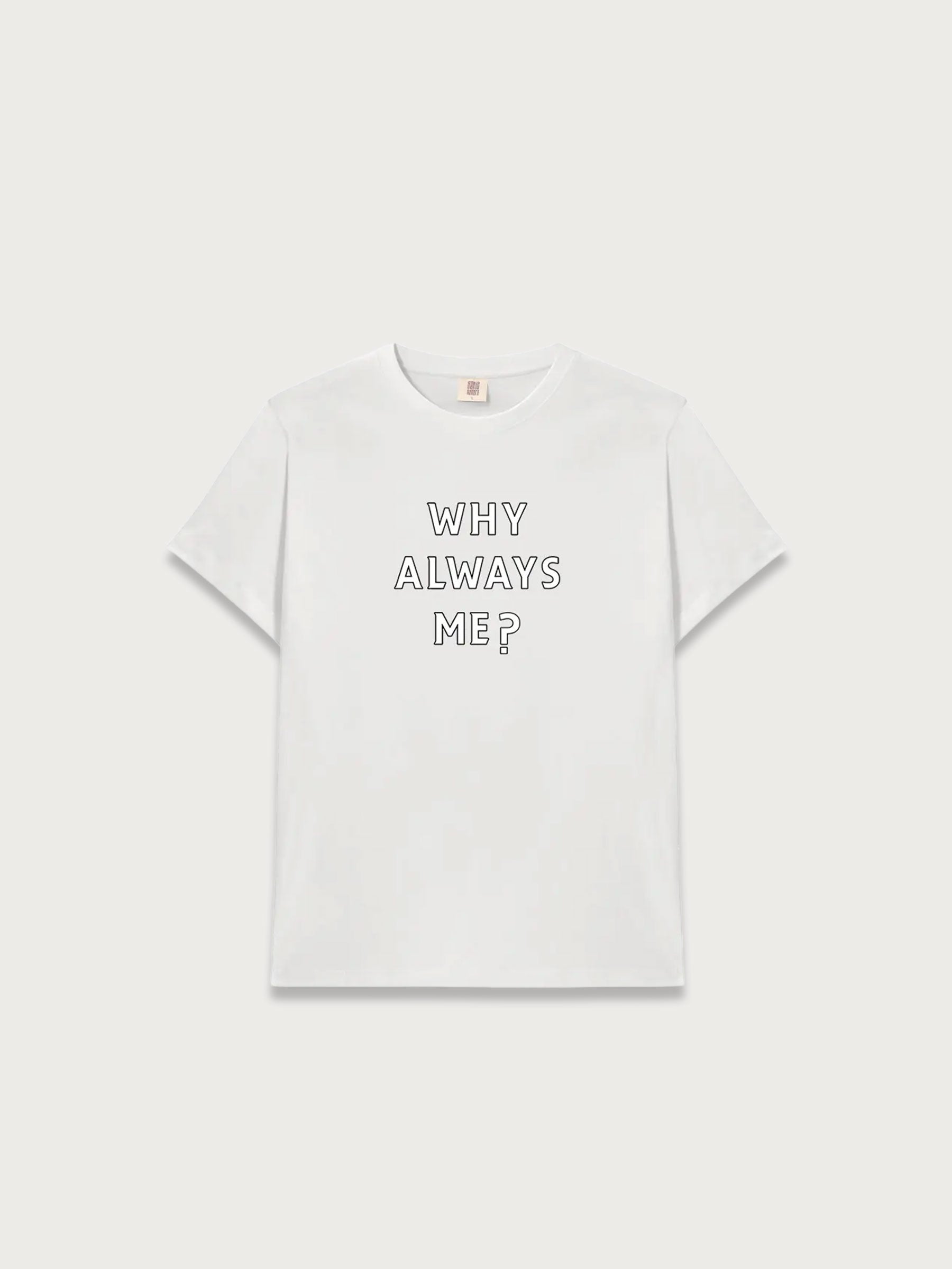 Why Always Me T-shırt